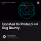 Updated 0x Protocol v4 Bug Bounty
