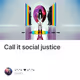 Call it social justice