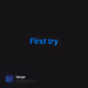 First try