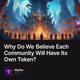 Why Do We Believe Each Community Will Have Its Own Token?