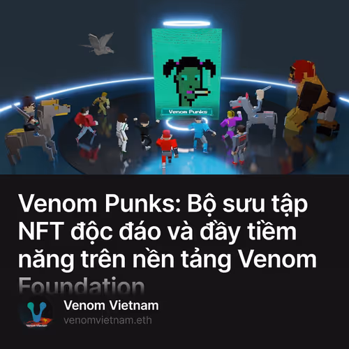 Venom Punks: Bộ sưu tập NFT độc đáo và đầy tiềm năng trên nền tảng Venom Foundation