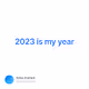 2023 is my year
