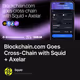 Blockchain.com Goes Cross-Chain with Squid + Axelar