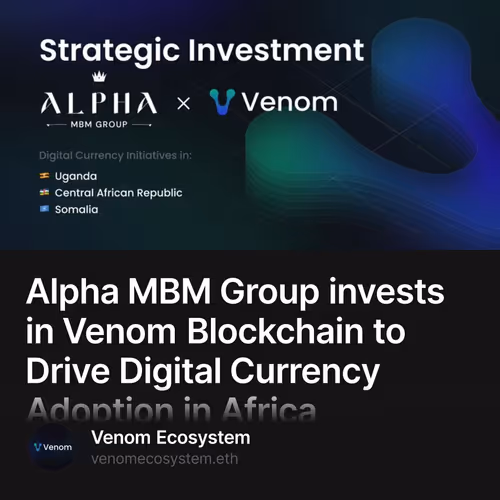 Alpha MBM Group invests in Venom Blockchain to Drive Digital Currency Adoption in Africa