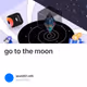 go to the moon
