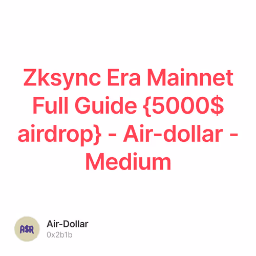 Zksync Era Mainnet Full Guide {5000$ airdrop} - Air-dollar - Medium
