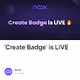 ‘Create Badge’ is LIVE 🔥