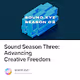 Sound Season Three Advancing Creative Freedom