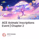 ACE Animals' Inscriptions Event | Chapter 2