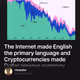 The Internet made English the primary language and Cryptocurrencies made Dollar reserve cu