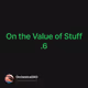 On the Value of Stuff .6