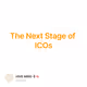 The Next Stage of ICOs