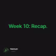Week 10: Recap.