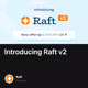 Introducing Raft v2