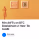 Mint NFTs on BTC Blockchain: A How-To Guide