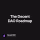 The Decent DAO Roadmap