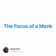 The Focus of a Monk