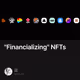 "Financializing" NFTs