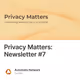 Privacy Matters: Newsletter #7