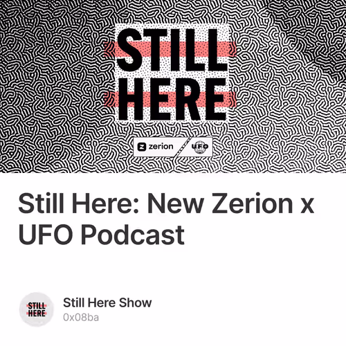 Still Here: New Zerion x UFO Podcast