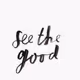 see the good