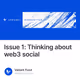 Issue 1: Thinking about web3 social