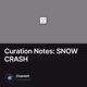 Curation Notes: SNOW CRASH