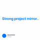 Strong project mirror..