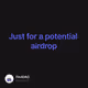 Just for a potential airdrop