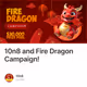 10n8 and Fire Dragon Campaign!