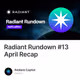 Radiant Rundown #13 April Recap