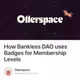 How Bankless DAO uses Badges for Membership Levels