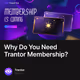 Why Do You Need Trantor Membership?