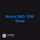 Nouns DAO: $1M Swap