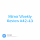 Mirror Weekly Review 42-43