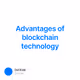 Advantages of blockchain technology