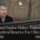Michael Saylor Makes Token Bid on Federal Reserve For 1 Bitcoin