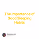 The Importance of Good Sleeping Habits