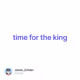 time for the king