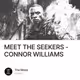 MEET THE SEEKERS - CONNOR WILLIAMS