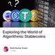 Exploring the World of Algorithmic Stablecoins