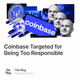 Coinbase Targeted for Being Too Responsible