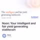 Noon: Your intelligent and fair yield generating stablecoin