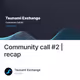 Community call #2 | recap