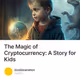 The Magic of Cryptocurrency: A Story for Kids