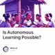 Is Autonomous Learning Possible?