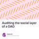 Auditing the social layer of a DAO