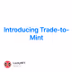 Introducing Trade-to-Mint