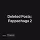Deleted Posts: Pappachaga 2