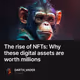 The rise of NFTs: Why these digital assets are worth millions